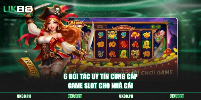 6 đối tác uy tín cung cấp game slot cho nhà cái 