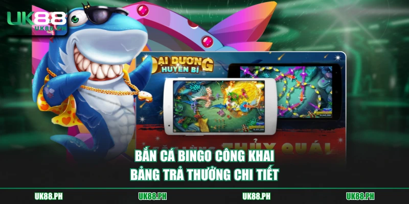 Bắn cá Bingo công khai bảng trả thưởng chi tiết