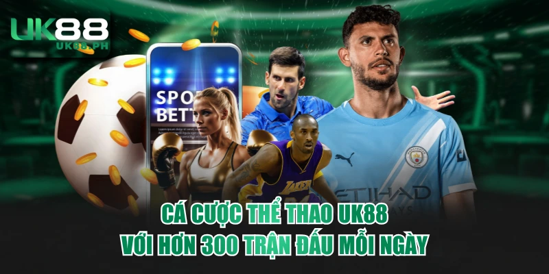 Cá Cược Thể Thao UK88 Với Hơn 300 Trận Đấu Mỗi Ngày