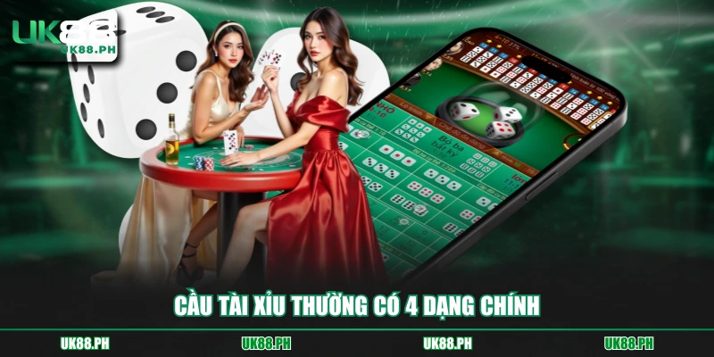 Cầu tài xỉu thường có 4 dạng chính