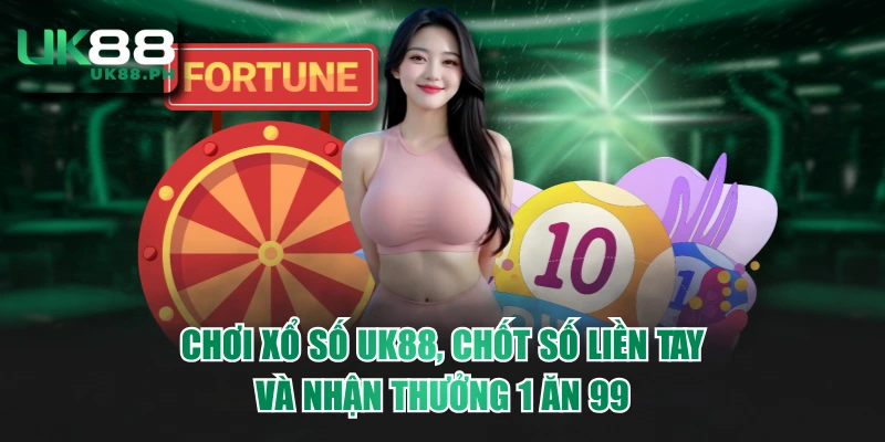 Chơi Xổ Số UK88, Chốt Số Liền Tay Và Nhận Thưởng 1 Ăn 99