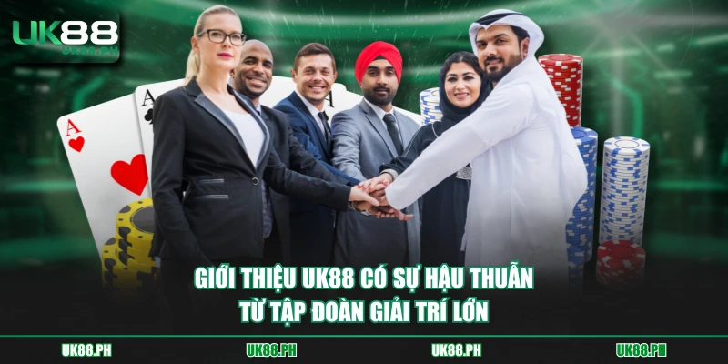 Giới thiệu UK88 có sự hậu thuẫn từ tập đoàn giải trí lớn