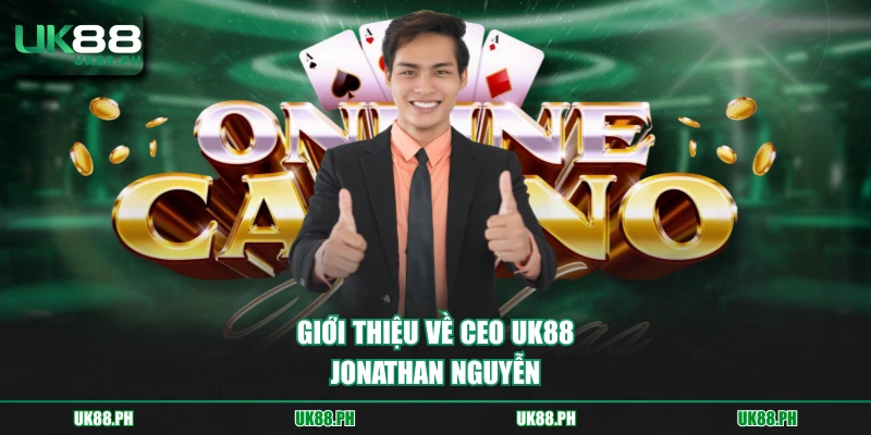 Giới thiệu về CEO UK88 Jonathan Nguyễn