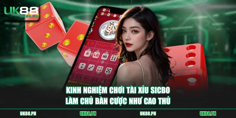 Kinh nghiệm chơi tài xỉu sicbo làm chủ bàn cược như cao thủ