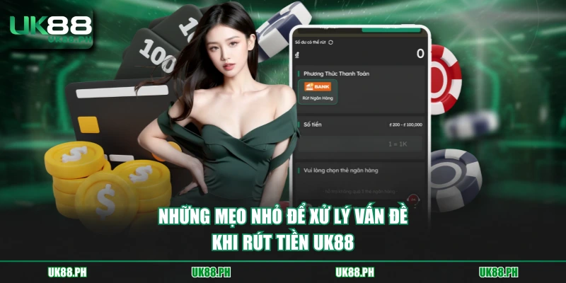 Những mẹo nhỏ để xử lý vấn đề khi rút tiền UK88