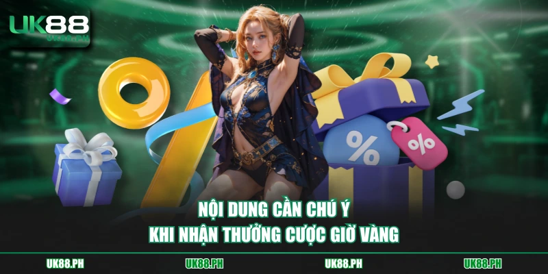 Nội dung cần chú ý khi nhận thưởng cược giờ vàng