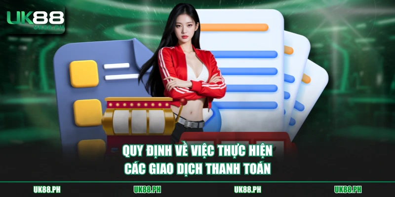 Quy định về việc thực hiện các giao dịch thanh toán 