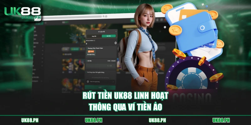 Rút tiền UK88 linh hoạt thông qua ví tiền ảo 