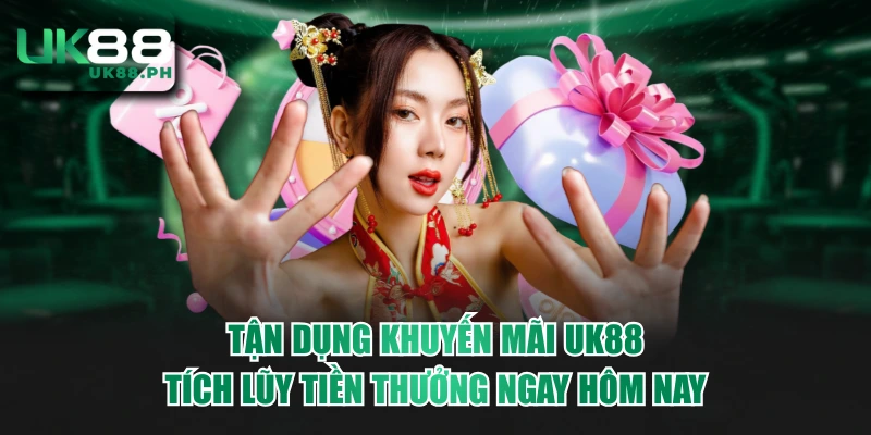 Tận Dụng Khuyến Mãi UK88 Tích Lũy Tiền Thưởng Ngay Hôm Nay