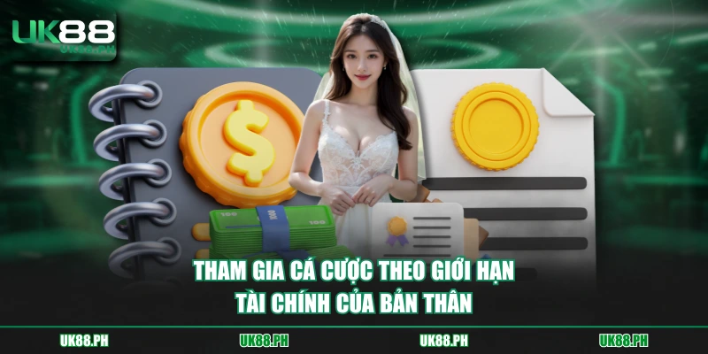 Tham gia cá cược theo giới hạn tài chính của bản thân