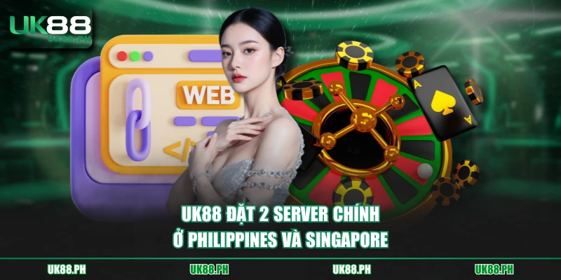 UK88 đặt 2 server chính ở Philippines và Singapore