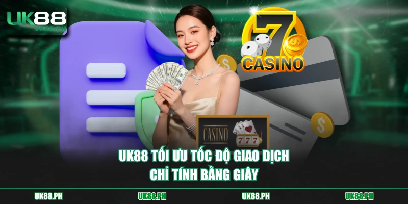 UK88 tối ưu tốc độ giao dịch chỉ tính bằng giây